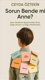 Sorun Bende Mi Anne ? Oyun Terapisine Başvurmadan Önce Doğru Sorular ve Doğru Müdahaleler kapağı
