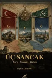 Üç Sancak Kars - Ardahan - Batum : Bir Cumhuriyetin Son Nöbeti kapağı