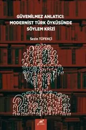 Güvenilmez Anlatıcı : Modernist Türk Öyküsünde Söylem Krizi kapağı