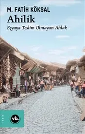 Ahilik: Eşyaya Teslim Olmayan Ahlak kapağı