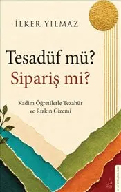 Tesadüf Mü? Sipariş Mi? : Kadim Öğretilerle Tezahür ve Rızkın Gizemi kapağı
