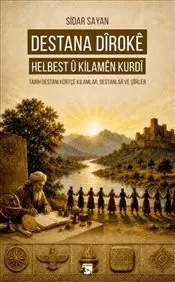 Destana Diroke Helbest Ü Kilamen Kurdî : Tarih Destanı Kürtçe Kılamlar, Destanlar ve Şiirler kapağı