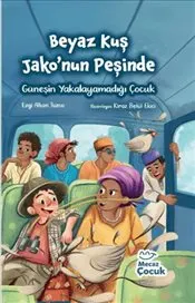 Beyaz Kuş Jako'nun Peşinde : Güneşin Yakalayamadığı Çocuk kapağı