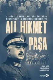 Ali Hikmet Paşa : Atatürk’le Hatıraları Günlükleri ve Mektuplarıyla Cepheden Cumhuriyete kapağı