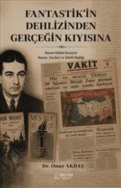 Fantastik’in Dehlizinden Gerçeğin Kıyısına : Kenan Hulüsi Koray'ın Hayatı Eserleri ve Edebî Kişiliği kapağı