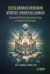 Uluslararası Hukukun Küresel Anayasallaşması : Normatif Düzen Kurumsal Yapı ve Küresel Yönetişim kapağı