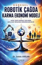 Küresel Robotik Çağda Karma Ekonomi Modeli : Yapay Zekâ Sonrası Toplumda Orta Sınıf Refahının kapağı