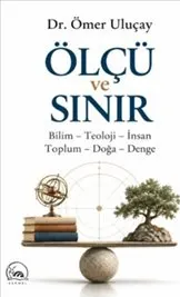 Ölçü ve Sınır : Bilim-Teoloji-İnsan Toplum-Doğa-Denge kapağı