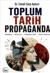 Toplum Tarih Propaganda : Kavramlar İdeolojiler Propaganda Tarihi Türkiye Örnekleri kapağı
