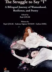 Struggle to Say “I” : A Bilingual Journey of Womanhood, Resilience, and Poetry kapağı