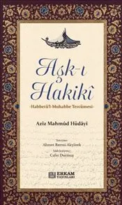Aşk-ı Hakikî : Habbetü'l-Muhabbe Tercümesi kapağı