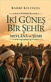 İki Güneş Bir Şehir : Mevlana ve Şems kapağı