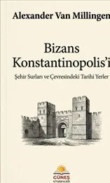 Bizans Konstantinopolis'i : Şehir Surları ve Çevresindeki' Tarihi Yerler kapağı