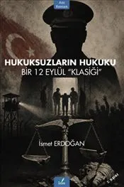 Hukuksuzların Hukuku : Bir 12 Eylül Klasiği kapağı