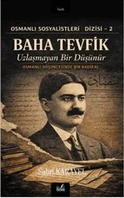 Baha Tevfik : Uzlaşmayan Bir Düşünür - Osmanlı Sosyalistleri Dizisi-2 kapağı