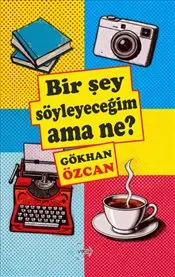 Bir Şey Söyleyeceğim Ama Ne ? kapağı