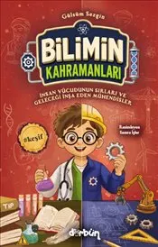 Bilimin Kahramanları : İnsan Vücudunun Sırları ve Geleceği İnşa Eden Mühendisler kapağı