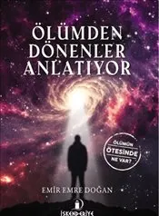 Ölümden Dönenler Anlatıyor : Ölümün Ötesinde Ne Var ? kapağı