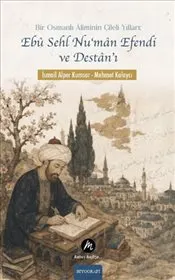 Bir Osmanlı Aliminin Çileli Yılları: Ebu Sehl Nu‘man Efendi ve Destan’ı kapağı