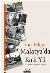 Malatya'da Kırk Yıl : Eczacı İnci Bilginin Anıları kapağı