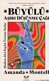 Büyülü Aşırı Düşünme Çağı: Modern Akıl Dışılık Üzerine Notlar kapağı