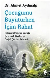 Çocuğumu Büyütürken İçim Rahat kapağı