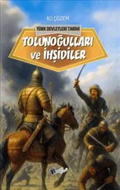 Tolunoğlulları ve İhşidiler : Türk Devletleri Tarihi kapağı