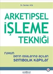 Arketipsel İşleme Tekniği : Ruhun Derin Odalarına Açılan Sembolik Kapılar kapağı