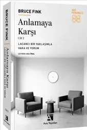 Anlamaya Karşı Cilt 2 : Lacancı Bir Yaklaşımla Vaka ve Yorum kapağı