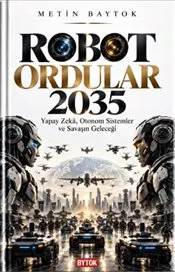 Robot Ordular 2035 : Yapay Zeka Otonom Sistemler ve Savaşın Geleceği kapağı