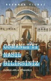 Osmanlı'yı Nasıl Bilirsiniz ? Sorularla Osmanlı kapağı