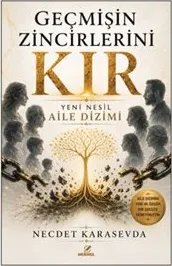 Geçmişin Zincirlerini Kır : Yeni Nesil Aile Dizimi kapağı