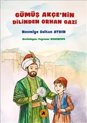 Gümüş Akçenin Dilinden Orhan Gazi kapağı