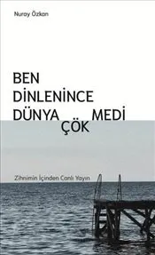 Ben Dinlenince Dünya Çökmedi kapağı