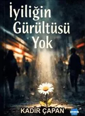 İyiliğin Gürültüsü Yok kapağı
