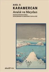 Aralık ve Meydan : Heidegger’den Sonra Konuşmanın ve Mekânın Topolojisi kapağı