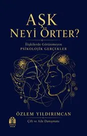 Aşk Neyi Örter ? İlişkilerde Görünmeyen Psikolojik Gerçekler kapağı