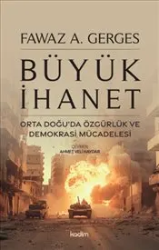 Büyük İhanet : Orta Doğu’da Özgürlük ve Demokrasi Mücadelesi kapağı