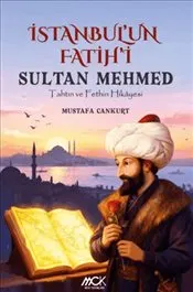 İstanbul’un Fatihi Sultan Mehmed-Tahtın ve Fethin Hikayesi kapağı