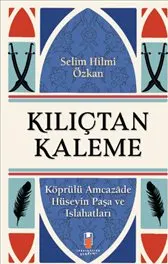 Kılıçtan Kaleme Köprülü Amcazade Hüseyin Paşa ve Islahatları kapağı