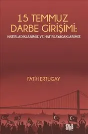 15 Temmuz Darbe Girişimi : Hatırladıklarımız ve Hatırlayacaklarımız kapağı