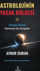 Astrolojinin Yasak Bölgesi : Ekliptiğin Ötesinde Deklinasyon Dışı Gezegenler kapağı