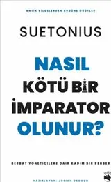 Nasıl Kötü Bir İmparator Olunur ? :  Berbat Yöneticilere Dair Kadim Bir Rehber kapağı