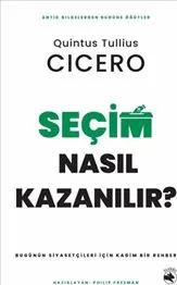 Seçim Nasıl Kazanılır ? : Bugünün Siyasetçileri için Kadim Bir Rehber kapağı