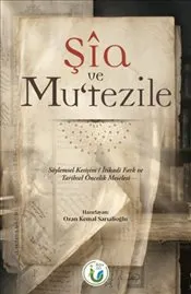 Şia ve Mu’tezile : Söylemsel Kesişim - İtikadi Fark ve Tarihsel Öncelik Meselesi kapağı
