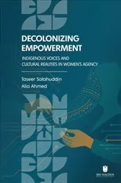 Decolonizing Empowerment : Indigenous Voices and Cultural Realities in Women’s Agency kapağı
