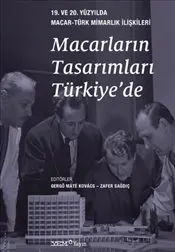 Macarların Tasarımları Türkiye’de : 19. ve 20. Yüzyılda Macar - Türk Mimarlık İlişkileri kapağı