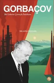 Gorbaçov : Bir liderin Çevreyle İmtihanı kapağı