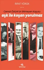 Aşk ile Koşan Yorulmaz : Cemal Öztürk’ün Bitmeyen Koşusu kapağı