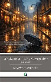 Sensiz Bu Şehre Ne Ad Vereyim ? kapağı